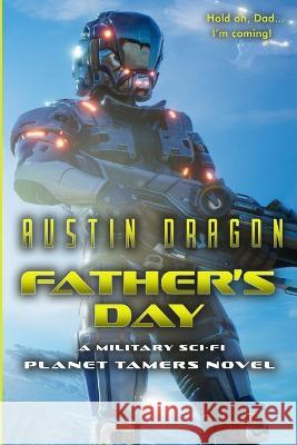 Father's Day: A Military Sci-Fi Novel Austin Dragon   9781946590213 Well-Tailored Books - książka