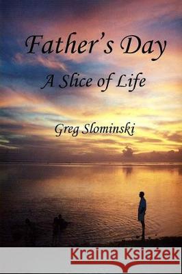 Father's Day: A Slice of Life Greg Slominski 9781087824345 Sdc Publishing, LLC - książka