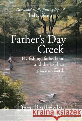 Father's Day Creek: Fly fishing, fatherhood and the last best place on Earth Dan Rodricks Lefty Kreh 9781627202190 Apprentice House - książka