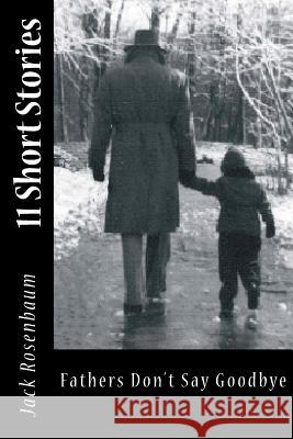 Fathers Don't Say Good-bye: Eleven Short Stories Rosenbaum, Jack 9781490415598 Createspace - książka