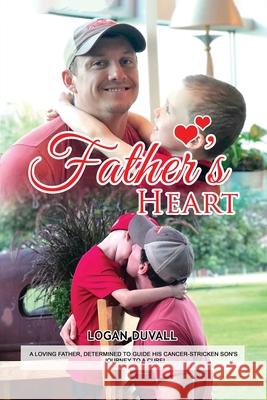 Father's Heart: A Loving Father, Determined to Guide His Cancer-Stricken Son's Journey to a Cure Duvall, Logan 9781087976655 Barefoot Publishing - książka