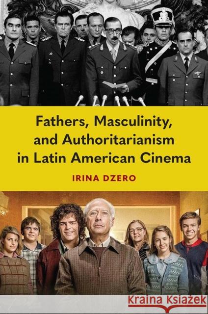 Fathers, Masculinity, and Authoritarianism in Latin American Cinema Irina Dzero 9781683405290 University of Florida Press - książka