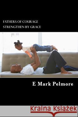 Fathers of Courage: strengthened by grace Taylor, Andre 9781533693723 Createspace Independent Publishing Platform - książka