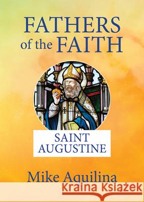 Fathers of the Faith: Saint Augustine Mike Aquilina 9781681927077 Our Sunday Visitor (IN) - książka