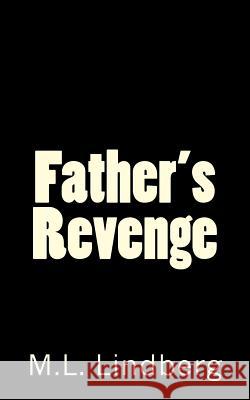 Father's Revenge MR M. L. Lindberg 9781532873133 Createspace Independent Publishing Platform - książka
