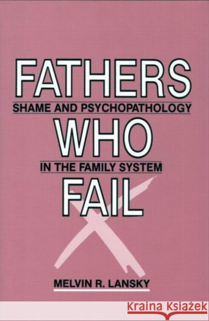 Fathers Who Fail: Shame and Psychopathology in the Family System Lansky, Melvin R. 9780881631050 Analytic Press - książka