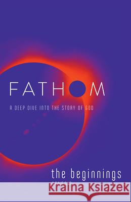 Fathom Bible Studies: The Beginnings Student Journal (Genesis): A Deep Dive Into the Story of God Baber, Charlie 9781501837685 Abingdon Press - książka