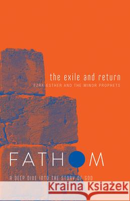 Fathom Bible Studies: The Exile and Return Student Journal (Hosea, Esther, Ezra): A Deep Dive Into the Story of God Patton, Bart 9781501842139 Abingdon Press - książka