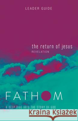 Fathom Bible Studies: The Return of Jesus Leader Guide (Revelation): A Deep Dive Into the Story of God Baber, Charlie 9781501842221 Abingdon Press - książka