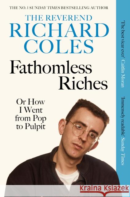 Fathomless Riches: Or How I Went From Pop to Pulpit Reverend Richard Coles 9781399628457 Orion Publishing Co - książka