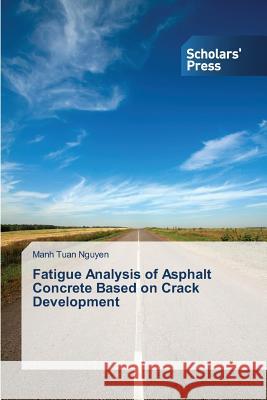 Fatigue Analysis of Asphalt Concrete Based on Crack Development Nguyen Manh Tuan 9783639669183 Scholars' Press - książka