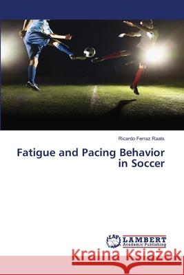 Fatigue and Pacing Behavior in Soccer Ferraz Raats, Ricardo 9786200530776 LAP Lambert Academic Publishing - książka