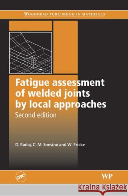 Fatigue Assessment of Welded Joints by Local Approaches  9781855739482 Woodhead Publishing Ltd - książka