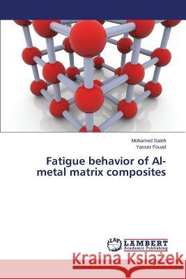 Fatigue behavior of Al- metal matrix composites Saleh Mohamed 9783659613623 LAP Lambert Academic Publishing - książka