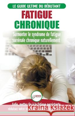 Fatigue Chronique: Guide du syndrome de fatigue chronique des glandes surrénales - Restaurer naturellement les hormones, le stress et l'é Jiannes, Louise 9781774350768 A&g Direct Inc. - książka