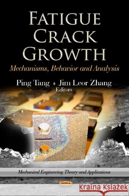 Fatigue Crack Growth: Mechanisms, Behavior & Analysis Ping Tang, Jm Leor Zhang 9781620815991 Nova Science Publishers Inc - książka