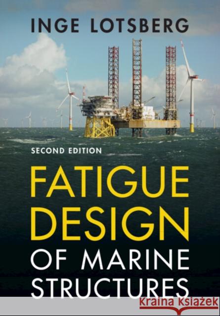 Fatigue Design of Marine Structures Inge (Det Norske Veritas-Germanischer Lloyd, Norway) Lotsberg 9781009619783 Cambridge University Press - książka
