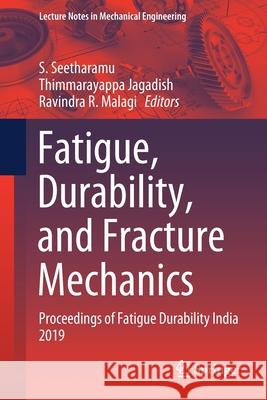 Fatigue, Durability, and Fracture Mechanics: Proceedings of Fatigue Durability India 2019 Seetharamu, S. 9789811547782 Springer - książka