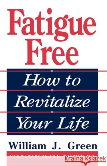 Fatigue Free: How to Revitalize Your Life Green, William J. 9780738208749 Perseus Books Group - książka