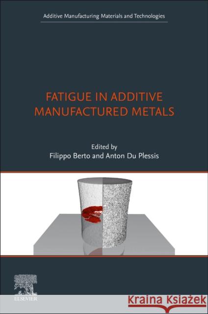 Fatigue in Additive Manufactured Metals Filippo Berto Anton D 9780323912044 Elsevier - Health Sciences Division - książka