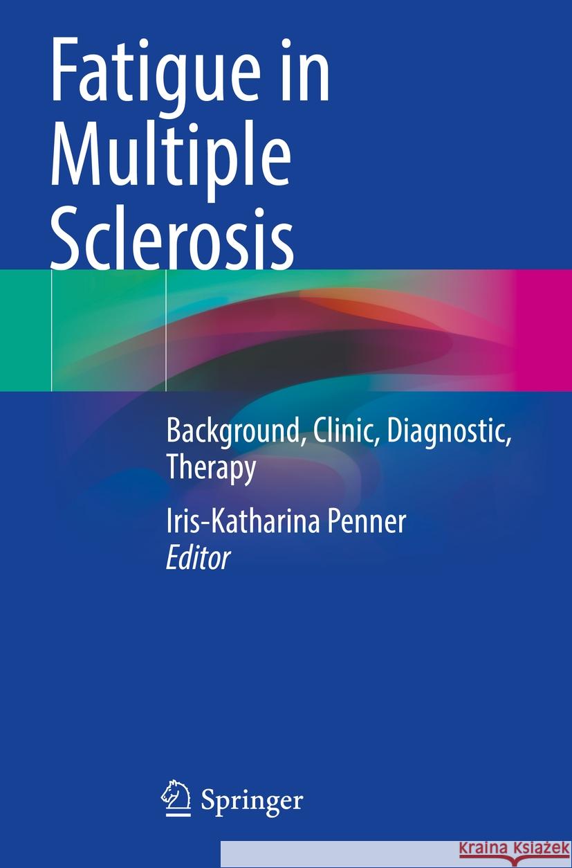 Fatigue in Multiple Sclerosis: Background, Clinic, Diagnostic, Therapy Iris-Katharina Penner 9783031135002 Springer - książka