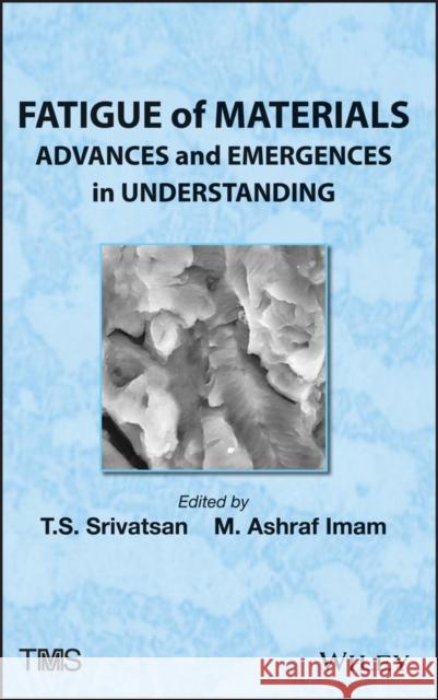 Fatigue of Materials : Advances and Emergences in Understanding T. S. Srivatsan M. Ashraf Imam 9781118257623 John Wiley & Sons - książka