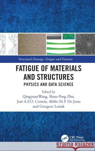 Fatigue of Materials and Structures: Physics and Data Science Qingyuan Wang Shun-Peng Zhu Jos? Correia 9781032497556 CRC Press - książka