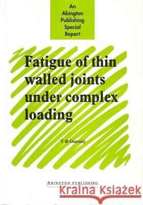 Fatigue of Thin Walled Joints Under Complex Loading T. R. Gurney T. R. Gurney 9781855733381 Woodhead Publishing, - książka
