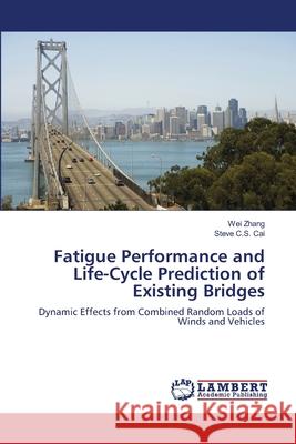 Fatigue Performance and Life-Cycle Prediction of Existing Bridges Wei Zhang Steve C. S. Cai 9783659135385 LAP Lambert Academic Publishing - książka