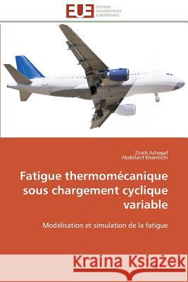 Fatigue Thermomécanique Sous Chargement Cyclique Variable Collectif 9783841786807 Editions Universitaires Europeennes - książka