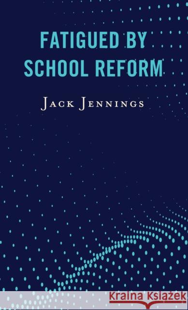 Fatigued by School Reform Jack Jennings 9781475851281 Rowman & Littlefield Publishers - książka