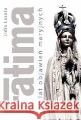 Fatima. 100 lat objawień maryjnych Lidia Lasota 9788374016056 Wydawnictwo Duszpasterstwa Rolników - książka