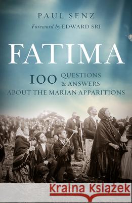 Fatima: 100 Questions and Answers on the Marian Apparitions Paul Senz 9781621644378 Ignatius Press - książka