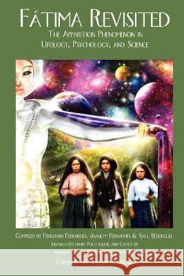Fatima Revisited: The Apparition Phenomenon in Ufology, Psychology, and Science Fernando Fernandes, Joaquim Fernandes, Raul Berenguel 9781933665238 Anomalist Books LLC - książka