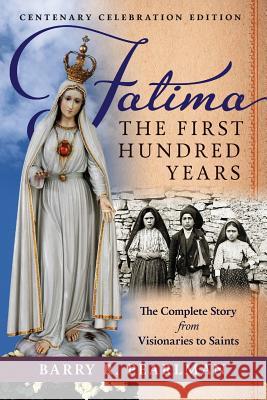 Fatima, the First Hundred Years: The Complete Story from Visionaries to Saints Barry R. Pearlman 9781621382768 Angelico Press - książka