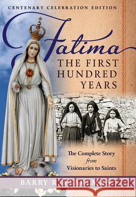 Fatima, the First Hundred Years: The Complete Story from Visionaries to Saints Barry R. Pearlman 9781621382775 Angelico Press - książka