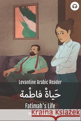 Fatimah's Life: Levantine Arabic Reader (Palestinian Arabic) Israa Ramadan Matthew Aldrich 9781949650457 Lingualism - książka