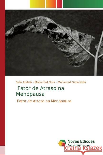Fator de Atraso na Menopausa : Fator de Atraso na Menopausa Abdella, Safa; Elnur, Mohamed; Gaberaldar, Mohamed 9783639697223 Novas Edicioes Academicas - książka