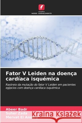 Fator V Leiden na doença cardíaca isquémica Badr, Abeer, Zada, Suher, El Ansary, Mervat 9786209780011 Edições Nosso Conhecimento - książka