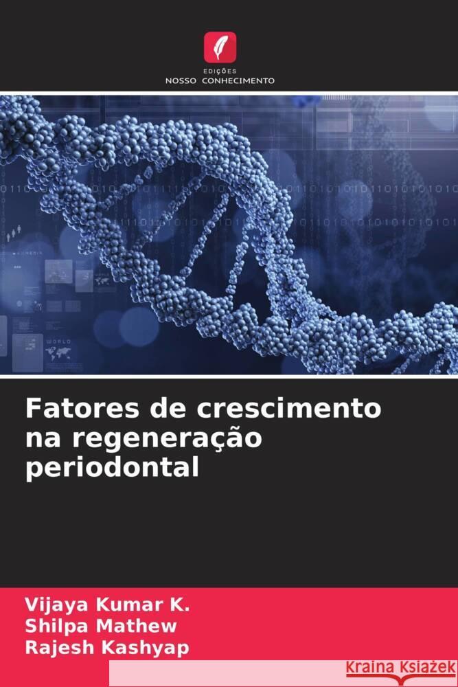 Fatores de crescimento na regenera??o periodontal Vijaya Kumar K Shilpa Mathew Rajesh Kashyap 9786206655152 Edicoes Nosso Conhecimento - książka