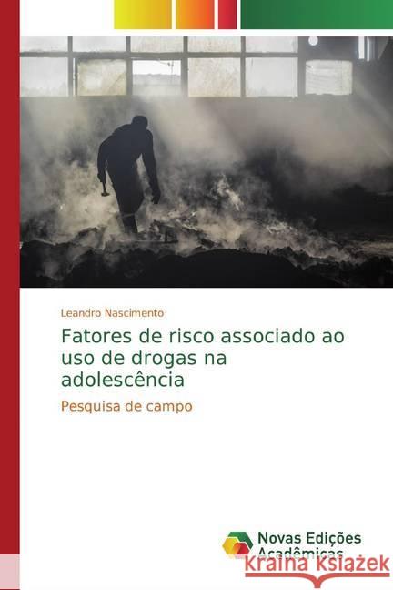 Fatores de risco associado ao uso de drogas na adolescência : Pesquisa de campo Nascimento, Leandro 9786139788941 Novas Edicioes Academicas - książka