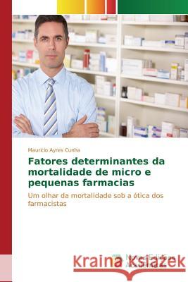 Fatores determinantes da mortalidade de micro e pequenas farmacias Cunha Mauricio Ayres 9783639837063 Novas Edicoes Academicas - książka