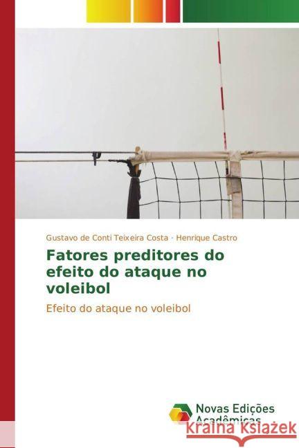Fatores preditores do efeito do ataque no voleibol : Efeito do ataque no voleibol De Conti Teixeira Costa, Gustavo; Castro, Henrique 9783330773233 Novas Edicioes Academicas - książka