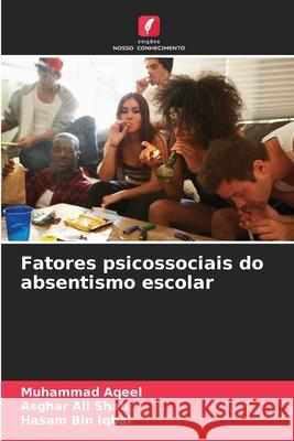 Fatores psicossociais do absentismo escolar Aqeel, Muhammad, Ali shah, Asghar, Bin Iqbal, Hasam 9786209098963 Edições Nosso Conhecimento - książka
