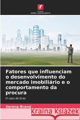 Fatores que influenciam o desenvolvimento do mercado imobiliário e o comportamento da procura Brand, Verena 9786208474140 Edições Nosso Conhecimento - książka