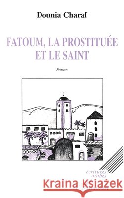Fatoum, La Prostituee Et Le Saint Charaf Dounia                            9782738465795 Editions L'Harmattan - książka