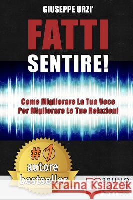 Fatti Sentire!: Come Migliorare La Tua Voce Per Migliorare Le Tue Relazioni Giuseppe Urzi 9788861747975 Bruno Editore - książka