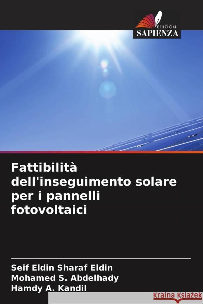 Fattibilità dell'inseguimento solare per i pannelli fotovoltaici Sharaf Eldin, Seif Eldin, Abdelhady, Mohamed S., Kandil, Hamdy A. 9786204867144 Edizioni Sapienza - książka