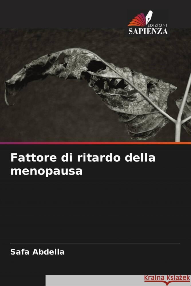 Fattore di ritardo della menopausa Abdella, Safa, Elnur, Mohamed, Gaberaldar, Mohamed 9786204490809 Edizioni Sapienza - książka