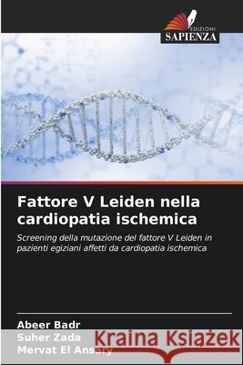 Fattore V Leiden nella cardiopatia ischemica Badr, Abeer, Zada, Suher, El Ansary, Mervat 9786209774898 Edizioni Sapienza - książka
